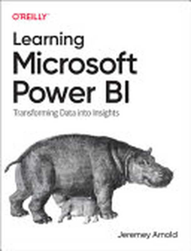 Learning Microsoft Power BI： Transforming Data Into Insights（Jeremey Arnold）（O