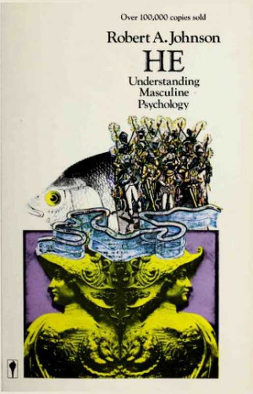 He： Understanding Masculine Psychology， Based on the Legend of Parsifal and His Search for the Grail， Using Jungian Psychological Concepts（Johnson， R.A.;Jung， C.G.）（Perennial Library 1977）