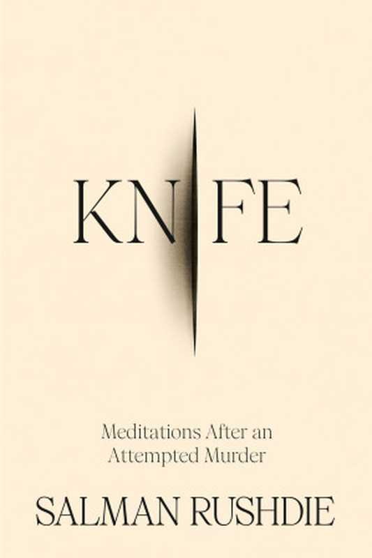 Knife  Meditations After an Attempted Murder（Salman Rushdie）（Random House Publishing Group 2024）