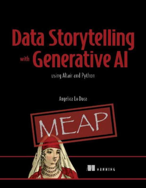 Data Storytelling with Generative AI (MEAP)： using Python and Altair（Angelica Lo Duca）（Manning Publications 2024）