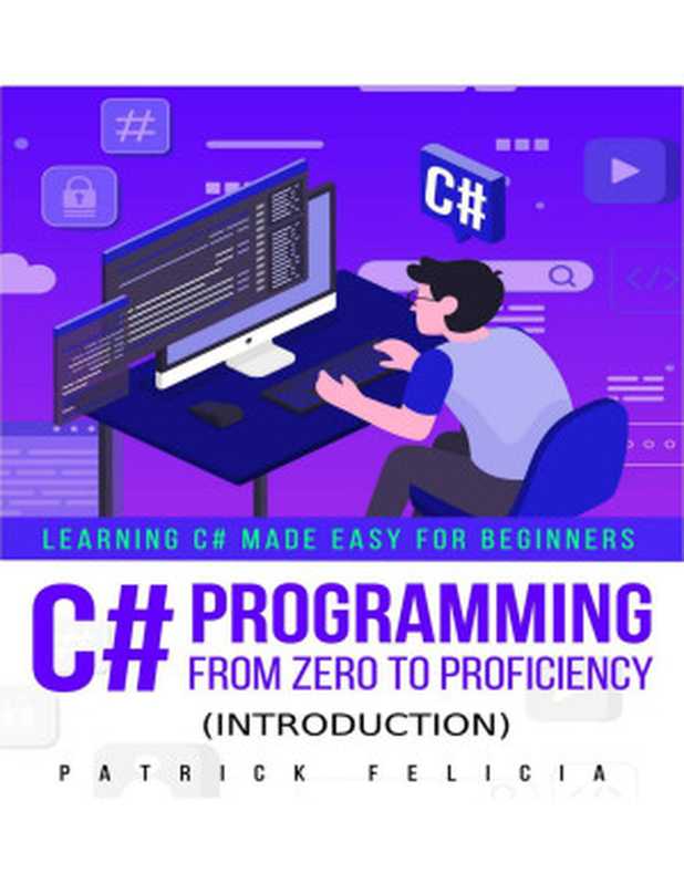 C# Programming from Zero to Proficiency (Introduction)（Patrick Felicia [Patrick Felicia]）（Patrick Felicia 2021）