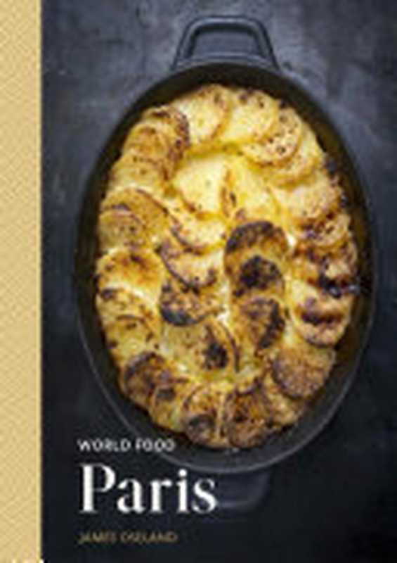 World Food — Paris · Heritage Recipes for Classic Home Cooking（James Oseland）（World Food 2021）