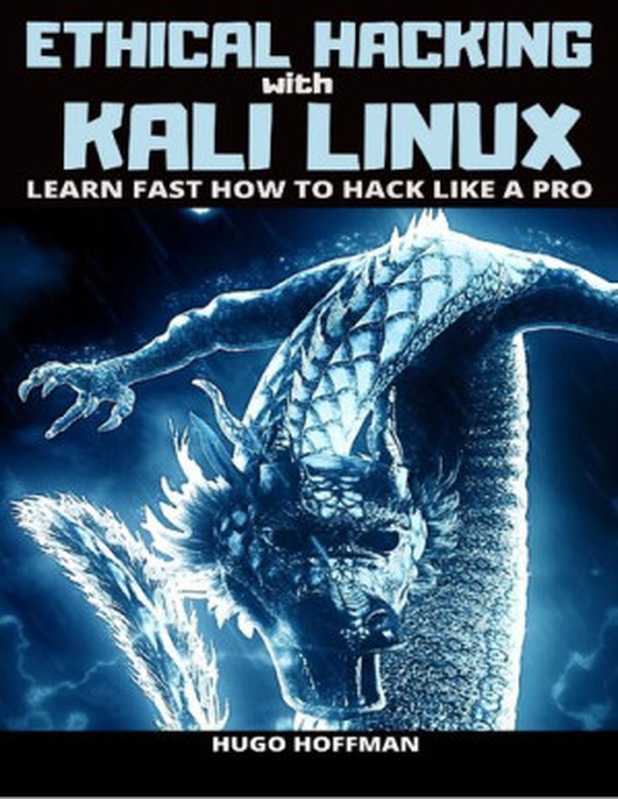 Ethical Hacking With Kali Linux： Learn Fast How To Hack Like A Pro（Hugo Hoffman）（2020）