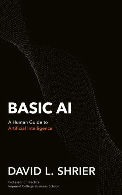 Basic AI ： A Human Guide to Artificial Intelligence（David L. Shrier）（Robinson 2024）