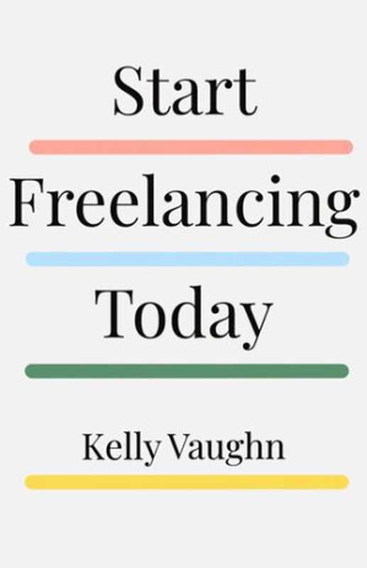 Start Freelancing Today（Kelly Vaughn）（Independently published 2020）