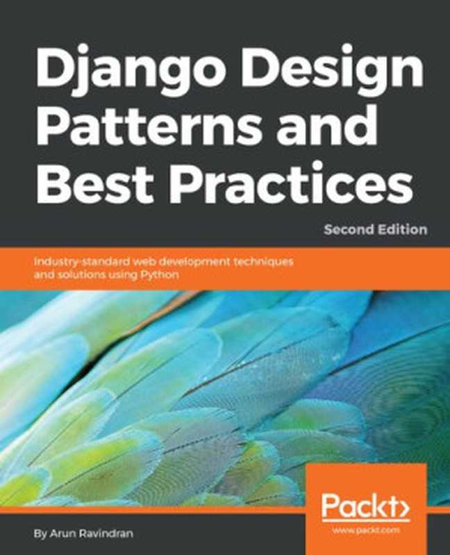 Django Design Patterns and Best Practices： Industry-standard web development techniques and solutions using Python， 2nd Edition（Arun Ravindran）（Packt Publishing Ltd 2018）