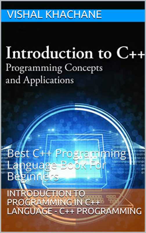 Introduction to Programming In C++ Language - C++ Programming： Best C++ Programming Language Book For Beginners（Khachane， Vishal [Khachane， Vishal]）（UNKNOWN 2021）