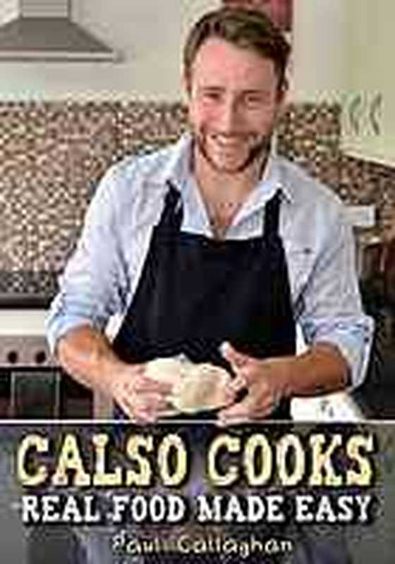 Calso cooks ： real food made easy（Callaghan， Paul）（Mercier Press 2014）