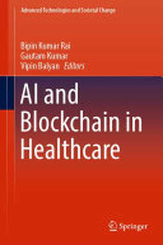 AI and Blockchain in Healthcare（Bipin Kumar Rai， Gautam Kumar， Vipin Balyan， (eds.)）（Springer Nature 2023）