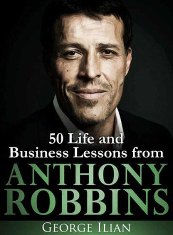 Anthony Robbins  50 Life and Business Lessons（George Ilian）（2016）