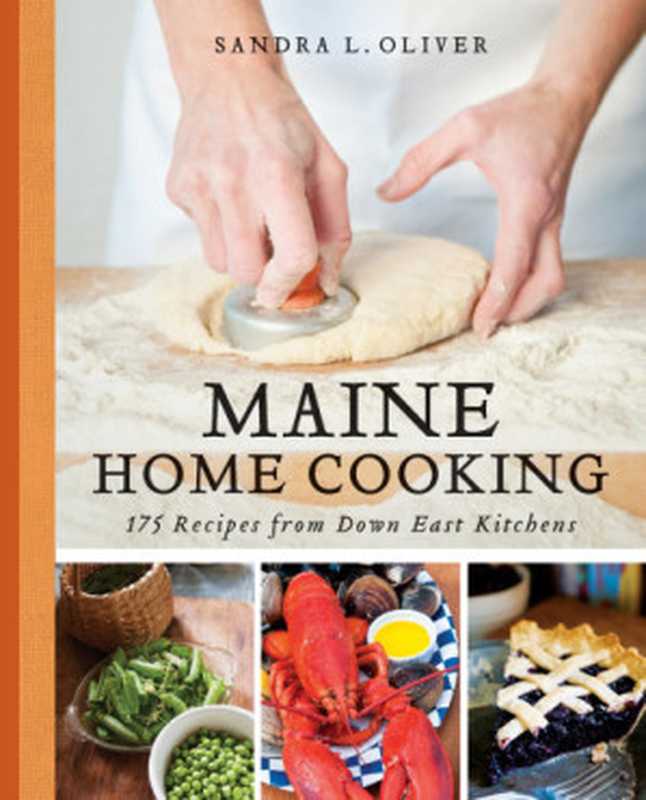 Maine home cooking： 175 recipes from Down East kitchens（Sandra Oliver）（Down East Books 2012）