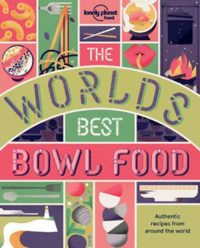 The World’s Best Bowl Food： Where to find it and how to make it（Lonely Planet）（Lonely Planet Food 2018）