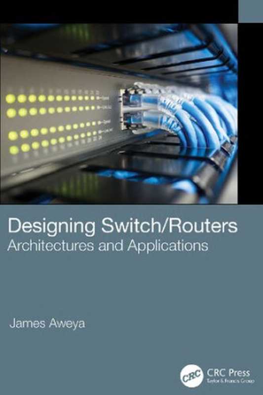 Designing Switch   Routers： Architectures and Applications（James Aweya）（CRC Press 2022）