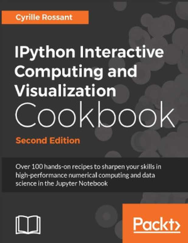 IPython Interactive Computing and Visualization Cookbook（Cyrille Rossant）（Packt Publishing 2018）