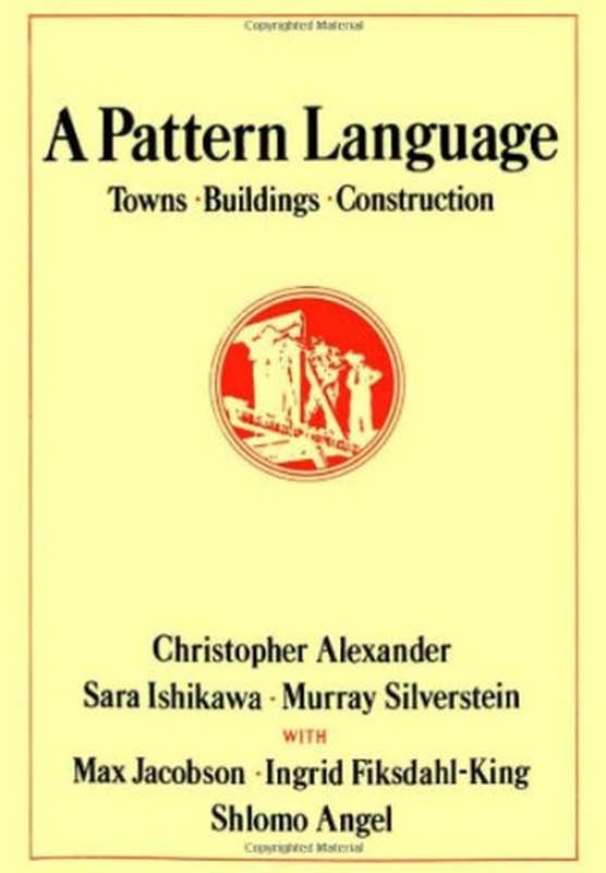 A Pattern Language： Towns， Buildings， Construction (Cess Center for Environmental)（Christopher Alexander， Sara Ishikawa， Murray Silverstein）（Oxford University Press 1977）