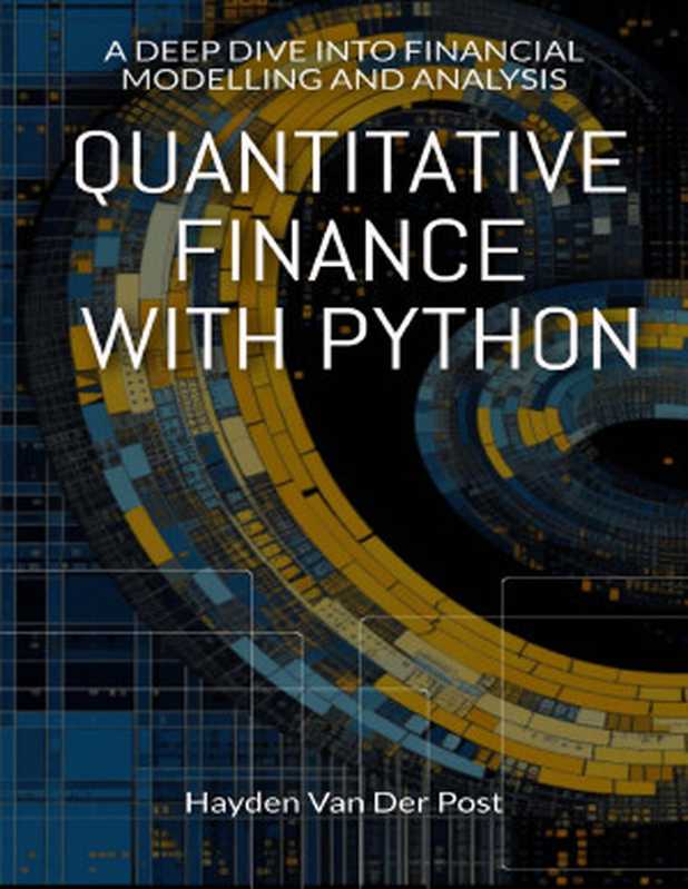 Quantitative Finance with Python： A Deep Dive into Financial Modelling and Analysis (Python for Finance Book 5)（Van Der Post， Hayden）（2023）