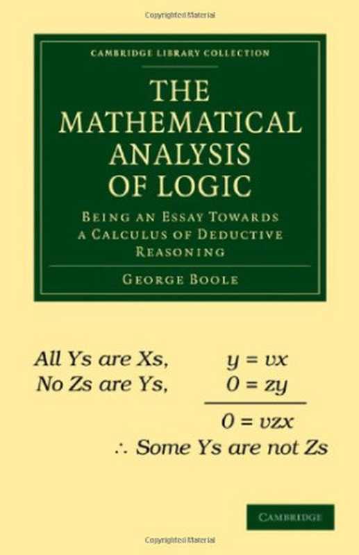 The Mathematical Analysis of Logic： Being an Essay Towards a Calculus of Deductive Reasoning（George Boole）（Cambridge University Press 2009）