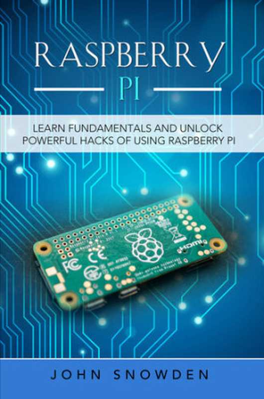 Raspberry Pi ： Learn Fundamentals and Unlock Powerful Hacks of Using Raspberry Pi（Snowden， John）（Independently published 2021）