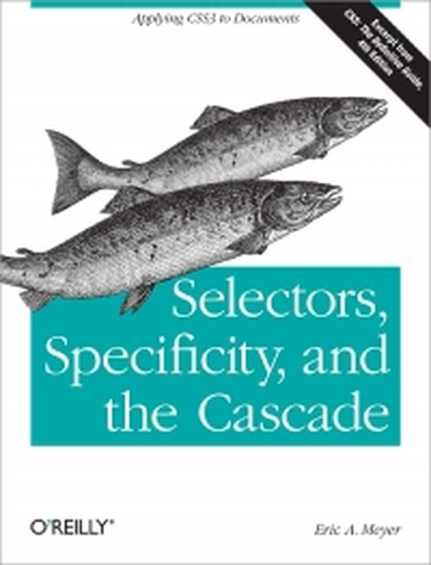 Selectors， Specificity， and the Cascade： Applying CSS3 to Documents（Eric A. Meyer）（O