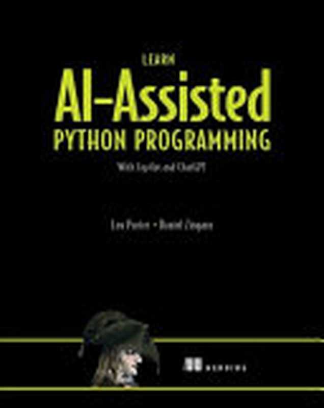 Learn AI-Assisted Python Programming (MEAP V03)： With GitHub Copilot（Leo Porter， Daniel Zingaro）（Manning Publications 2023）