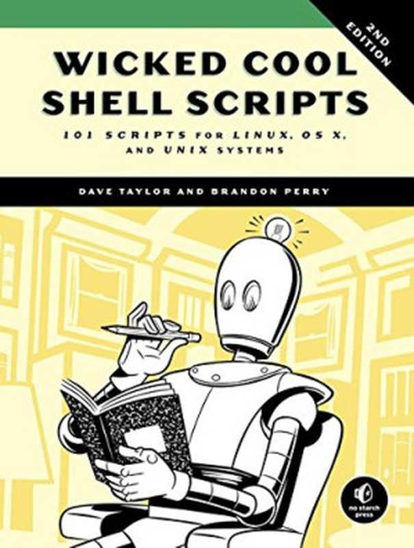 Wicked Cool Shell Scripts： 101 Scripts for Linux， OS X， and UNIX Systems（Dave Taylor， Brandon Perry）（No Starch Press 2016）