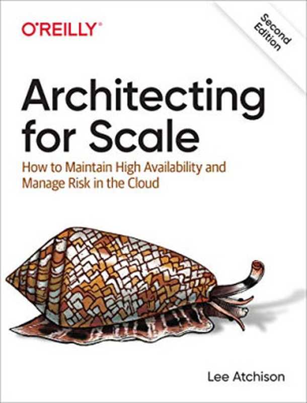 Architecting for Scale： How to Maintain High Availability and Manage Risk in the Cloud（Lee Atchison）（O