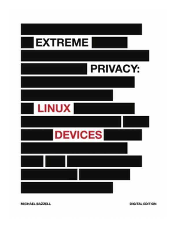 Extreme Privacy - Linux Devices（Michael Bazzell）（2023）