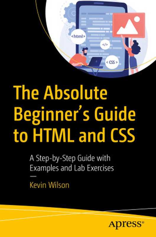 The Absolute Beginner’s Guide to HTML and CSS（Kevin Wilson）（Apress 2023）