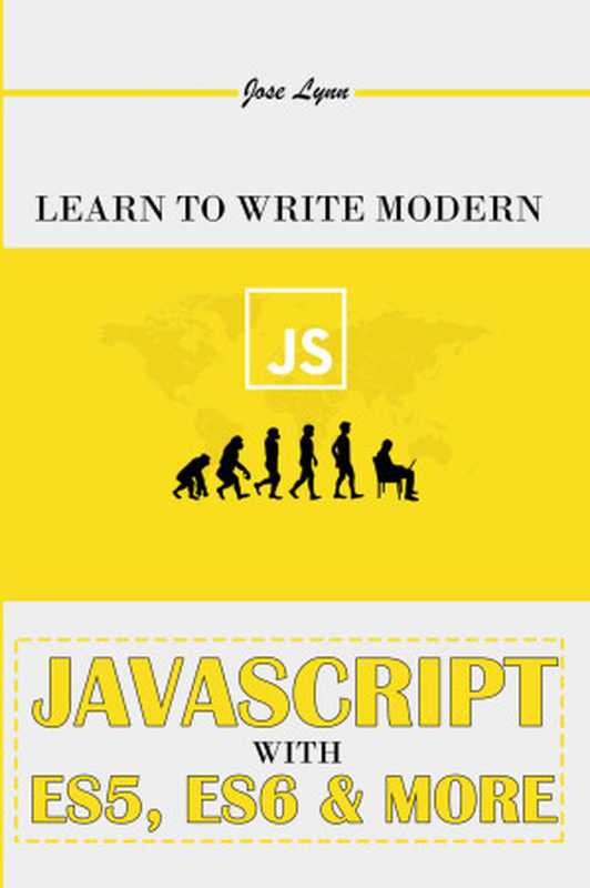 Learn To Write Modern JavaScript With ES5， ES6 & More（Lynn， Jose）（UNKNOWN 2022）