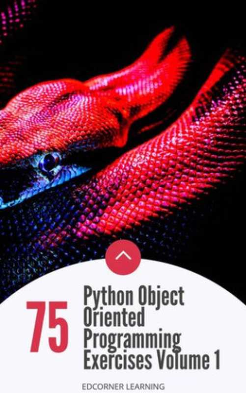 75 Python Object Oriented Programming Exercises Volume 1（Edcorner Learning）（2021）