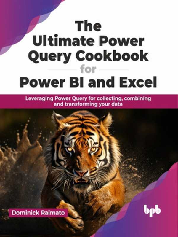 The Ultimate Power Query Cookbook for Power BI and Excel： Leveraging Power Query for collecting， combining and transforming your data（Raimato， Dominick;）（BPB Publications 2024）