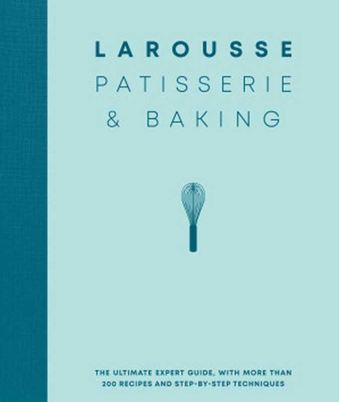 Larousse Patisserie and Baking（Editions Larousse）（Hachette UK 2020）