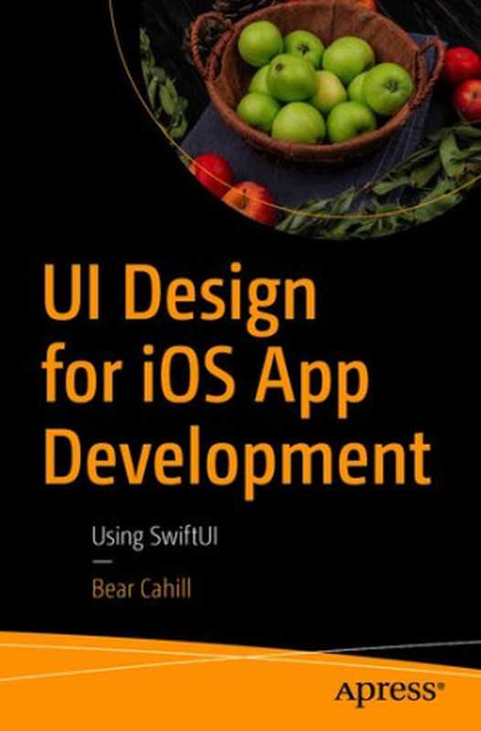 UI Design for iOS App Development Using SwiftUI（Bear Cahill）（Apress 2021）