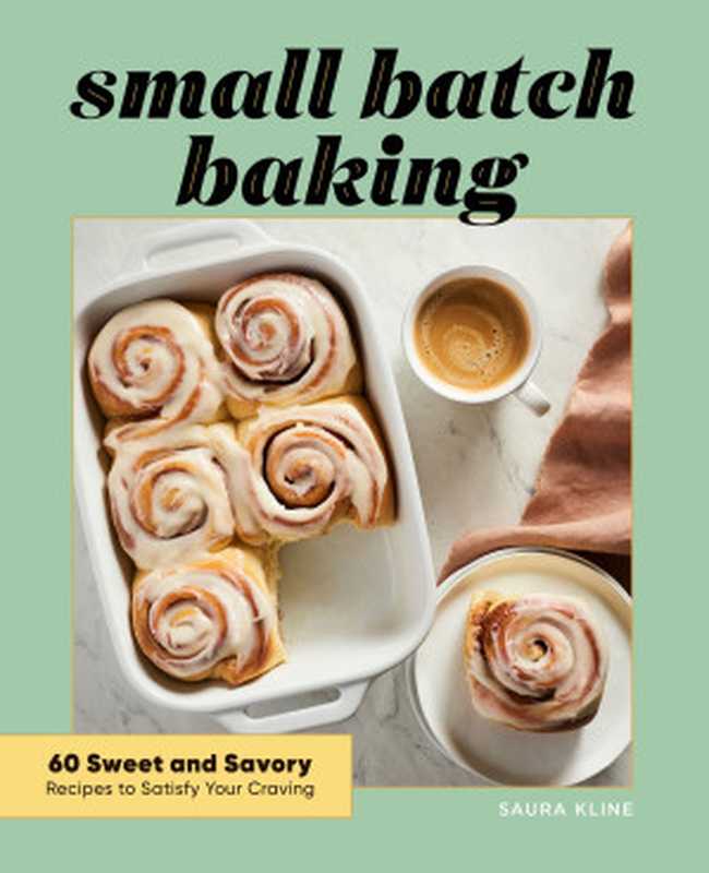 Small Batch Baking： 60 Sweet and Savory Recipes to Satisfy Your Craving（Saura Kline）（Rockridge Press 2021）