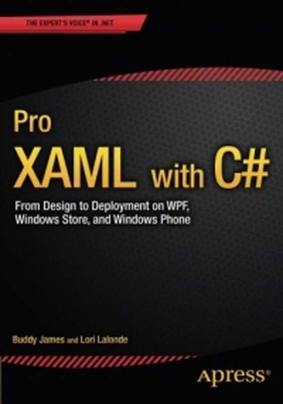 Pro XAML with C#： From Design to Deployment on WPF， Windows Store， and Windows Phone（Buddy James， Lori Lalonde）（Apress 2015）