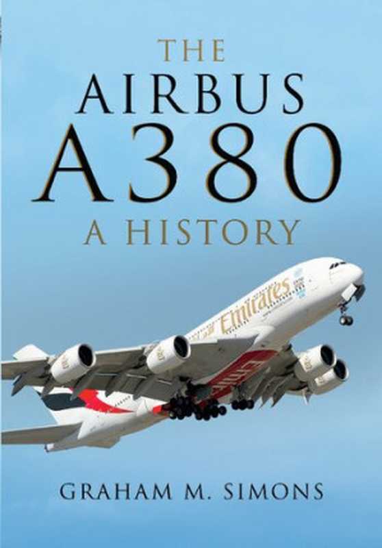 The Airbus A380： A History（Graham M. Simons）（Pen & Sword 2014）