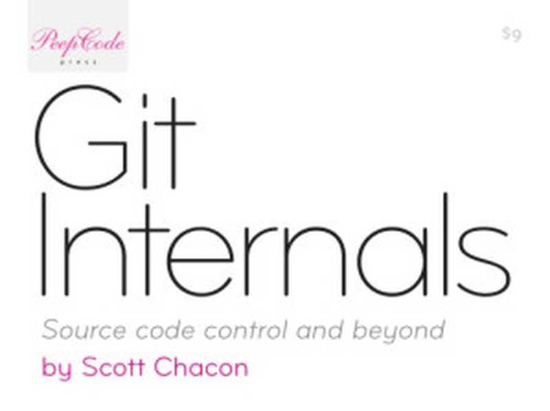 Git Internals - Source code control and beyond（Scott Chacon）（PeepCode Press 2008）