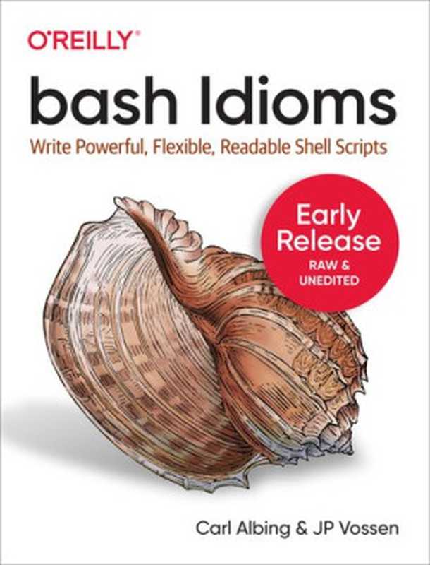 bash Idioms： Write Powerful， Flexible， Readable Shell Scripts（Carl Albing， JP Vossen）（O