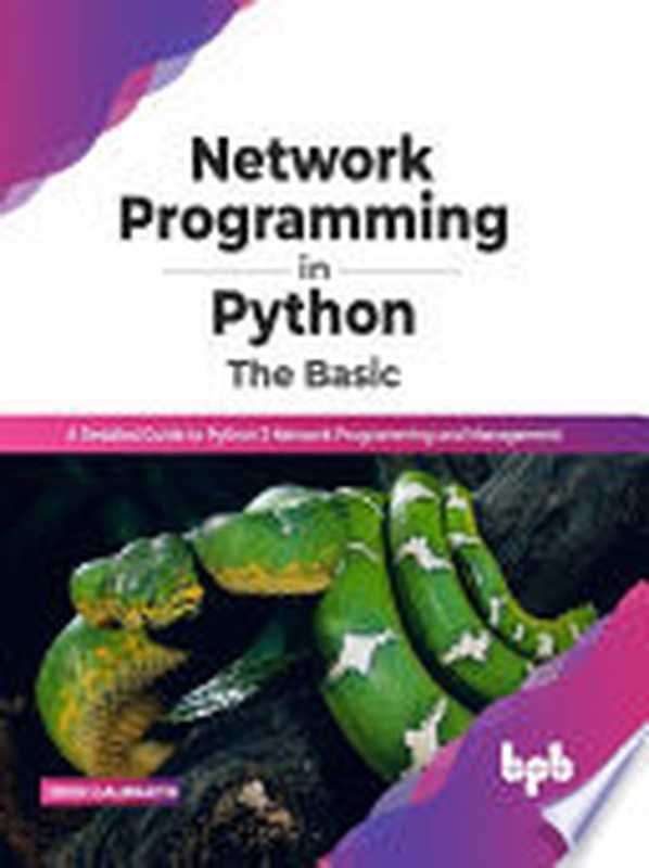 Network Programming in Python： The Basic： A Detailed Guide to Python 3 Network Programming and Management（John Galbraith）（BPB Publications 2022）