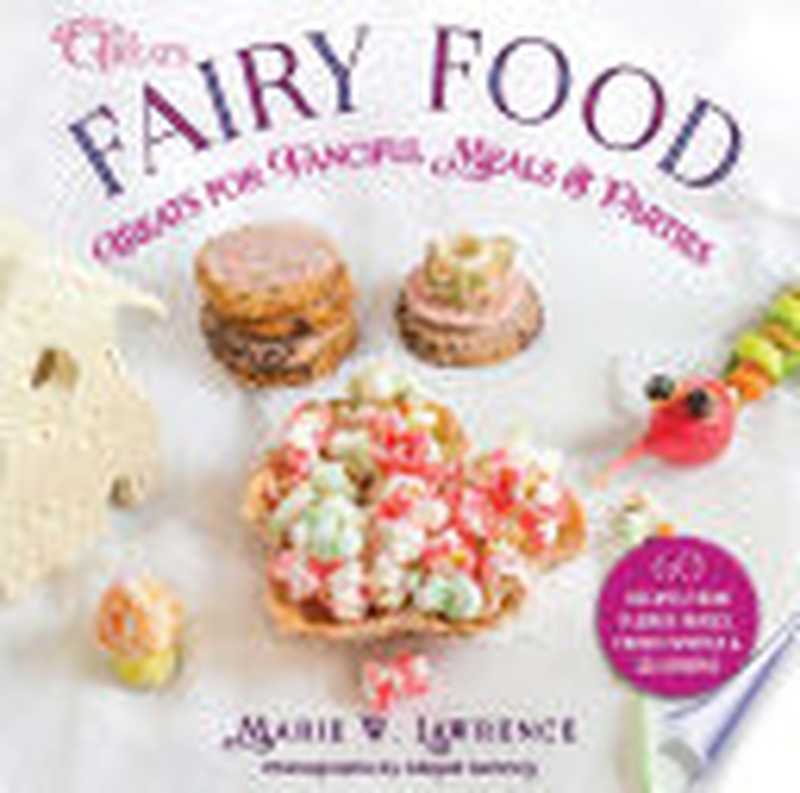 Fairy Food： Treats for Fanciful Meals & Parties (Whimsical Treats)（Lawrence， Marie W.）（Skyhorse 2020）