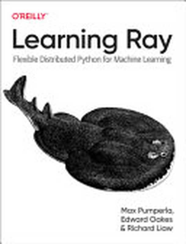 Learning Ray， 5th Early Release（Max Pumperla， Edward Oakes， Richard Liaw）（O