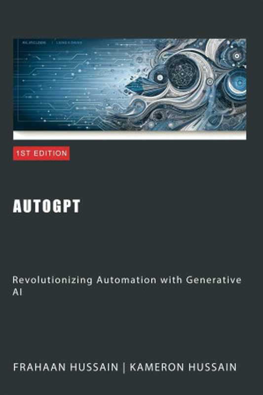 AutoGPT： Revolutionizing Automation with Generative AI（Kameron Hussain， Frahaan Hussain）（Sonar Publishing 2024）