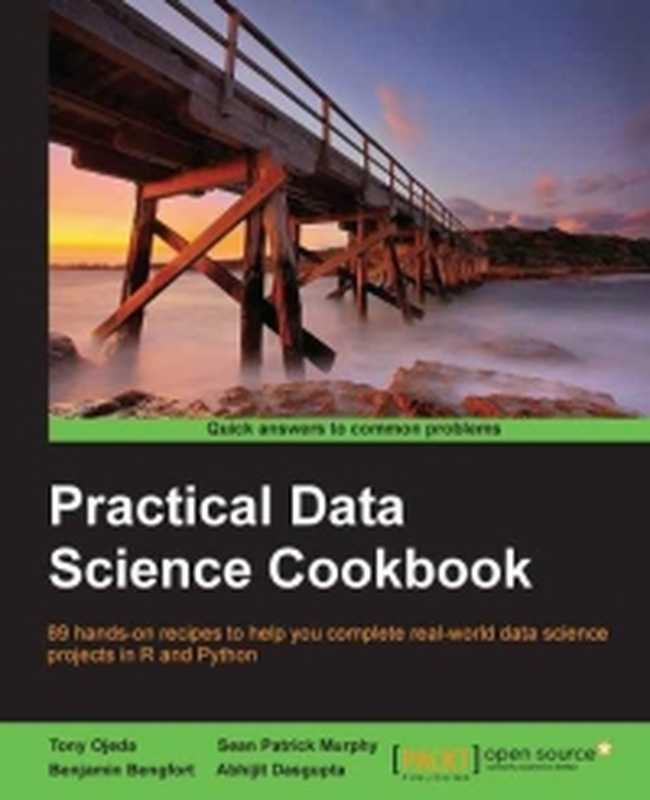 Practical Data Science Cookbook： 89 hands-on recipes to help you complete real-world data science projects in R and Python（Tony Ojeda， Sean Patrick Murphy， Benjamin Bengfort， Abhijit Dasgupta）（Packt Publishing 2014）