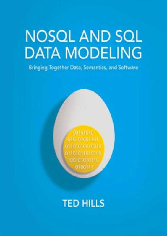 NoSQL and SQL data modeling： bringing together data， semantics， and software（Hills， Ted）（Technics Publications， LLC 2016）