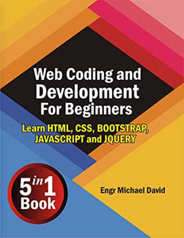 Web Coding and Development For Beginners ( 5 in 1 Book)： Learn HTML， CSS， BOOTSTRAP， JAVASCRIPT AND JQUERY（Michаеl Dаvid）（2021）