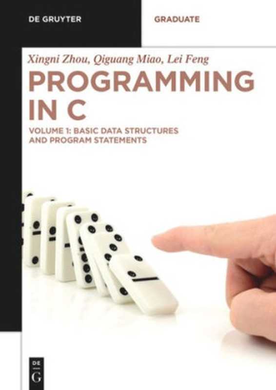 Programming in C： Volume 1 Basic Data Structures and Program Statements（Xingni Zhou， Qiguang Miao， Lei Feng）（De Gruyter 2020）