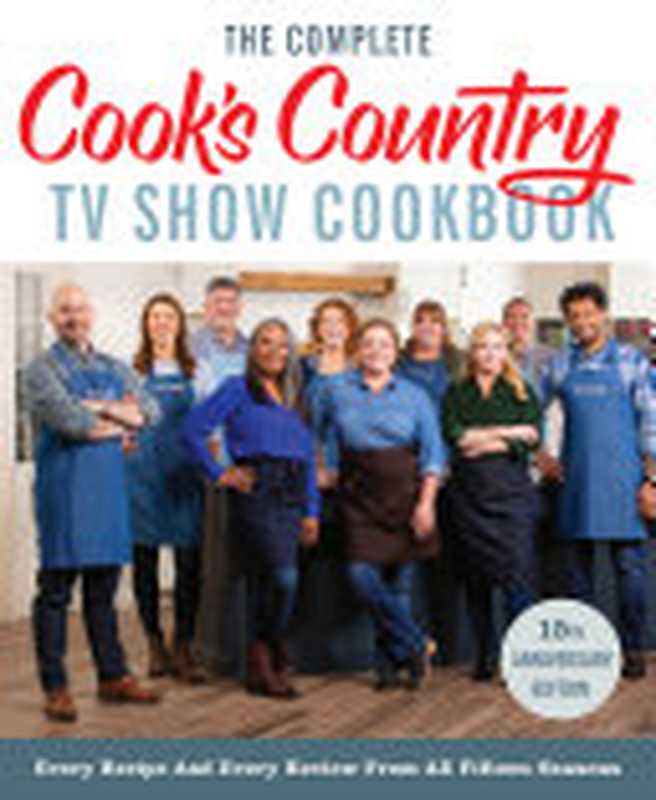 The Complete Cook’s Country TV Show Cookbook， 15th Anniversary Edition Includes Season 15 Recipes ： Every Recipe and Every Review from All Fifteen Seasons（America’s Test Kitchen）（America