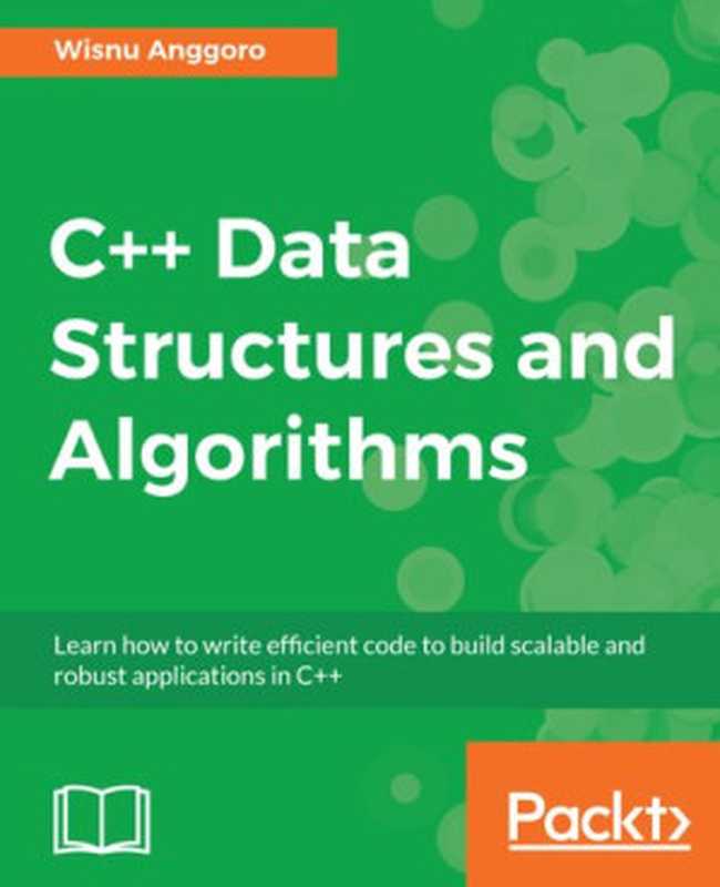 C++ Data Structures and Algorithms： Learn how to write efficient code to build scalable and robust applications in C++（Wisnu Anggoro）（2018）