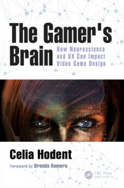 The Gamer’s Brain： How Neuroscience and UX Can Impact Video Game Design（Celia Hodent）（CRC Press 2018）