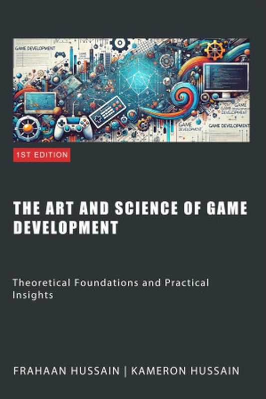 The Art and Science of Game Development： Theoretical Foundations and Practical Insights（Kameron Hussain & Frahaan Hussain）（Sonar Publishing 2024）